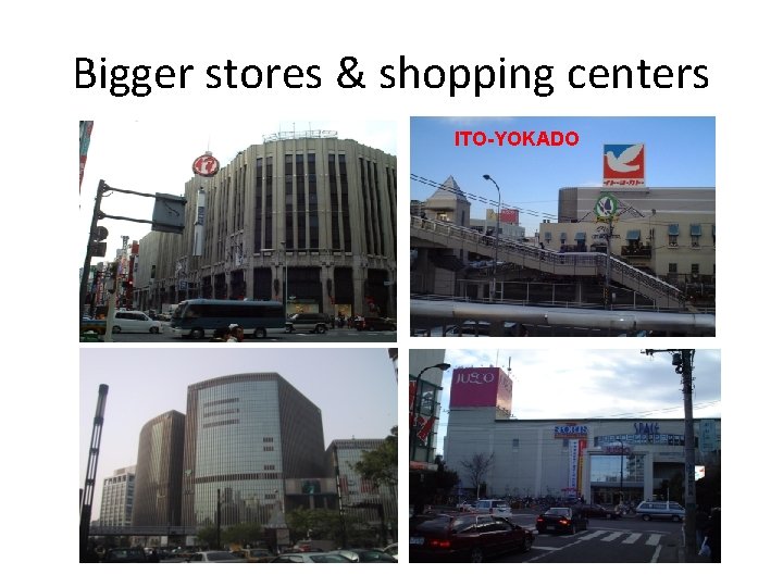 Bigger stores & shopping centers ITO-YOKADO 