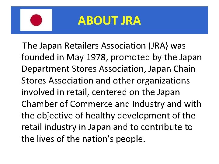 ABOUT JRA 　 The Japan Retailers Association (JRA) was founded in May 1978, promoted