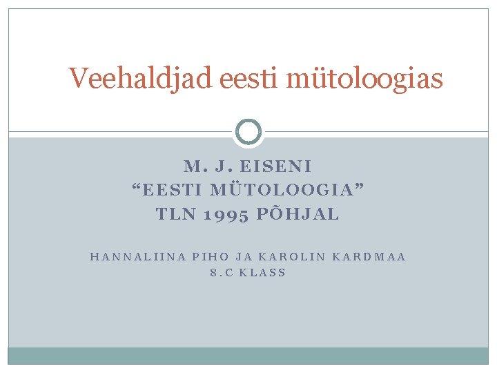 Veehaldjad eesti mütoloogias M. J. EISENI “EESTI MÜTOLOOGIA” TLN 1995 PÕHJAL HANNALIINA PIHO JA