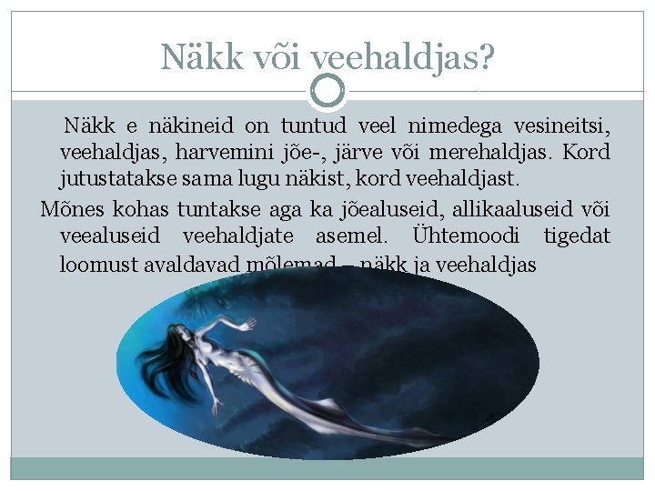 Näkk või veehaldjas? Näkk e näkineid on tuntud veel nimedega vesineitsi, veehaldjas, harvemini jõe-,