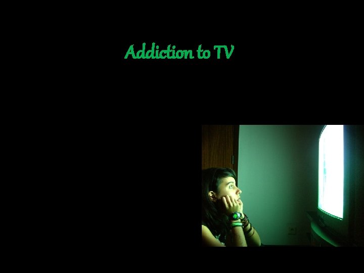 Addiction to TV 