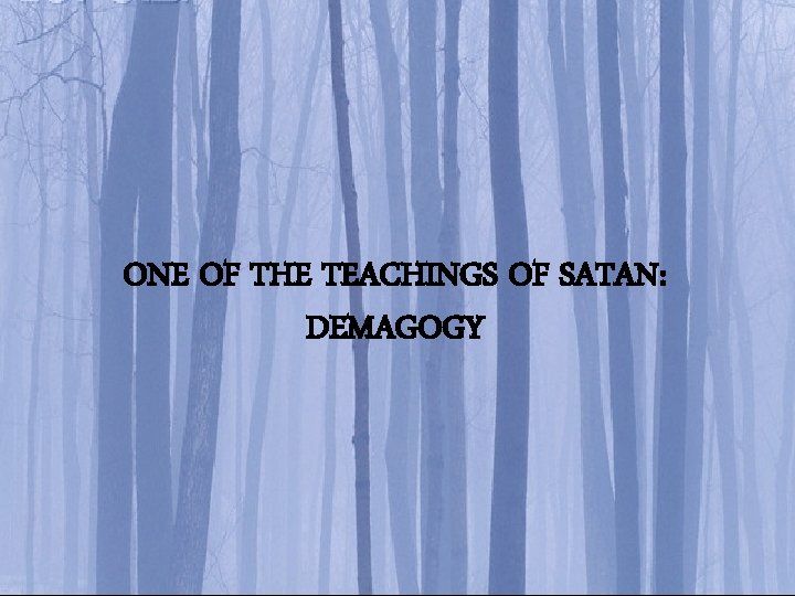 ONE OF THE TEACHINGS OF SATAN: DEMAGOGY 