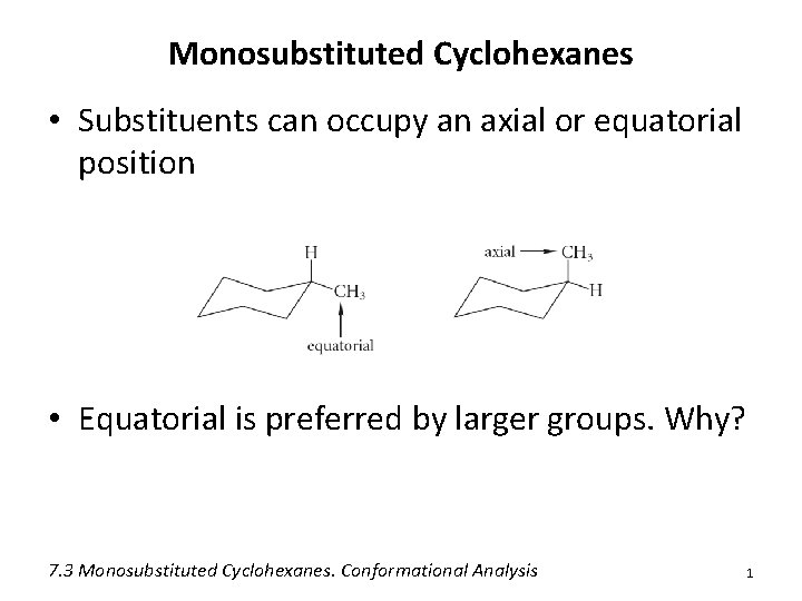 Monosubstituted Cyclohexanes • Substituents can occupy an axial or equatorial position • Equatorial is