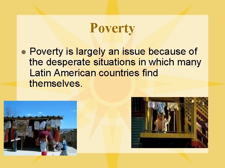 Poverty l Poverty is largely an issue because of the desperate situations in which