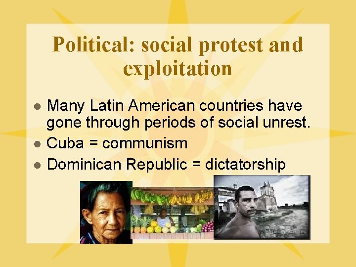Political: social protest and exploitation l l l Many Latin American countries have gone