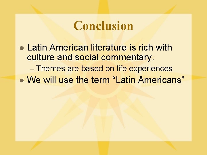 Conclusion l Latin American literature is rich with culture and social commentary. – Themes
