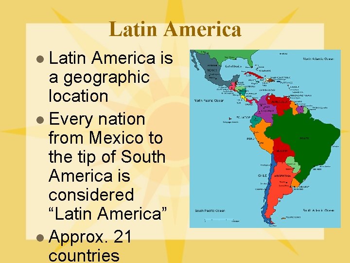 Latin America is a geographic location l Every nation from Mexico to the tip