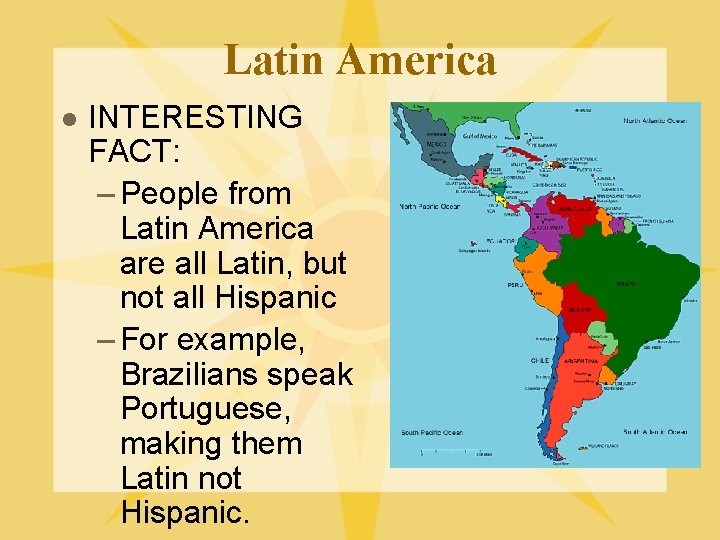 Latin America l INTERESTING FACT: – People from Latin America are all Latin, but
