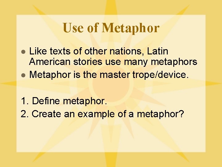 Use of Metaphor l l Like texts of other nations, Latin American stories use