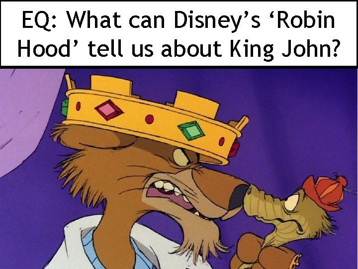 EQ: What can Disney’s ‘Robin Hood’ tell us about King John? 