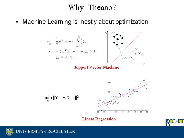 Why Theano? § Machine Learning is mostly about optimization Support Vector Machine min ||Y