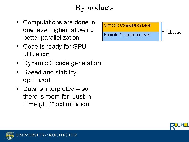 Byproducts § Computations are done in one level higher, allowing better parallelization § Code