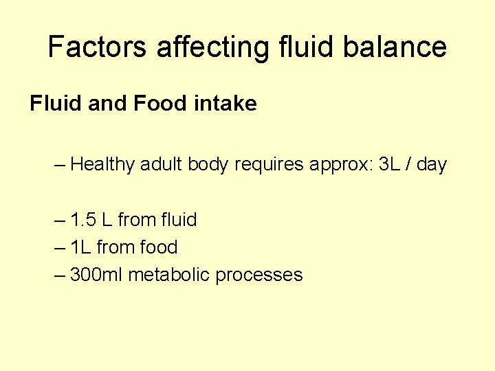 Factors affecting fluid balance Fluid and Food intake – Healthy adult body requires approx: