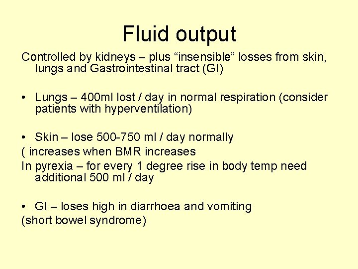 Fluid output Controlled by kidneys – plus “insensible” losses from skin, lungs and Gastrointestinal