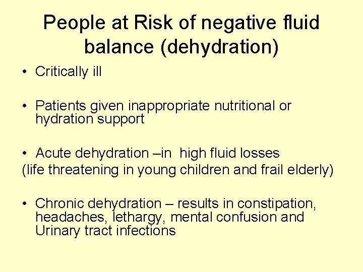People at Risk of negative fluid balance (dehydration) • Critically ill • Patients given