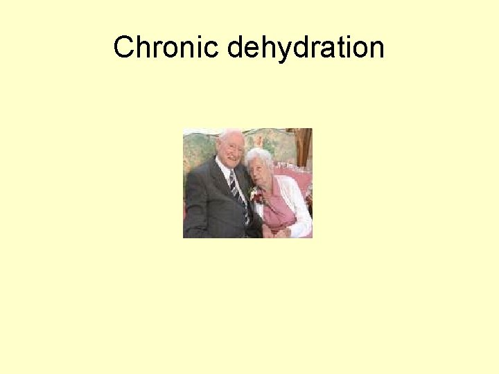Chronic dehydration 