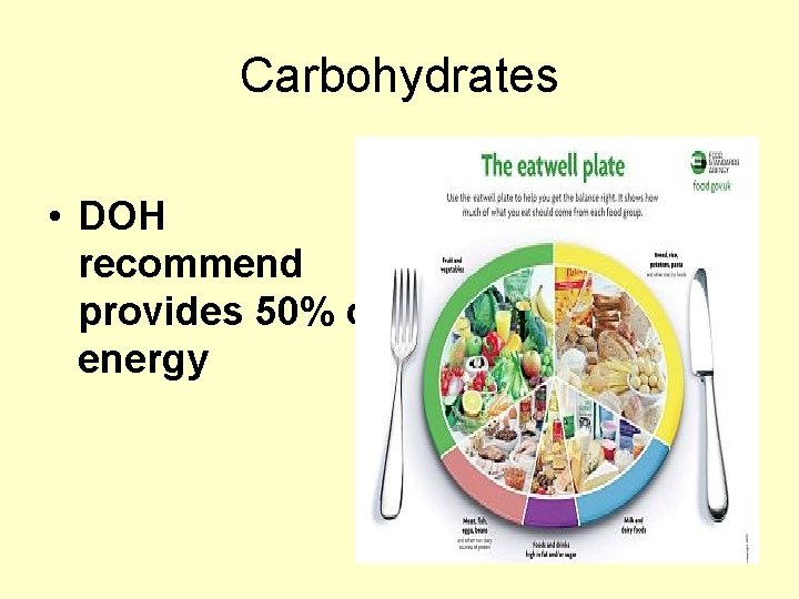 Carbohydrates • DOH recommend provides 50% of energy 