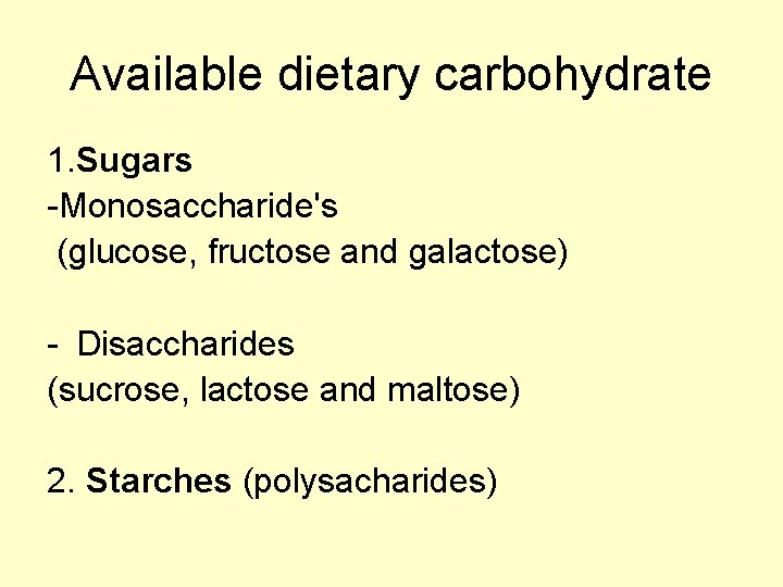 Available dietary carbohydrate 1. Sugars -Monosaccharide's (glucose, fructose and galactose) - Disaccharides (sucrose, lactose