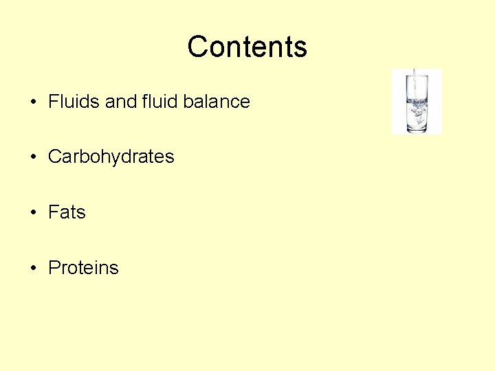 Contents • Fluids and fluid balance • Carbohydrates • Fats • Proteins 