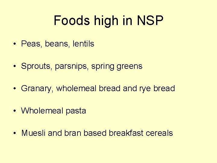 Foods high in NSP • Peas, beans, lentils • Sprouts, parsnips, spring greens •