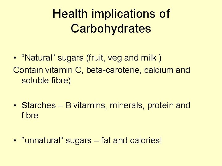 Health implications of Carbohydrates • “Natural” sugars (fruit, veg and milk ) Contain vitamin