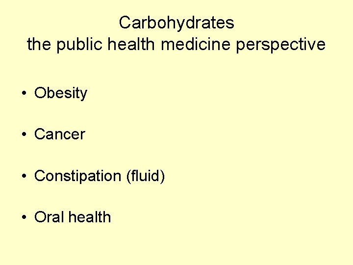 Carbohydrates the public health medicine perspective • Obesity • Cancer • Constipation (fluid) •