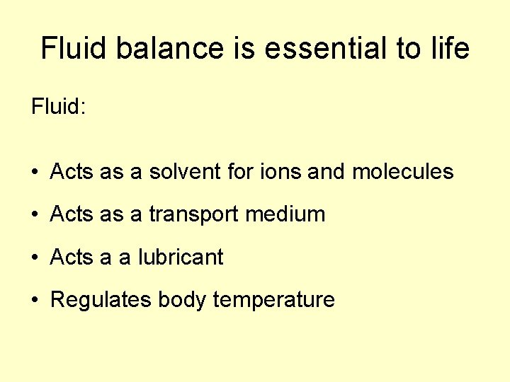 Fluid balance is essential to life Fluid: • Acts as a solvent for ions