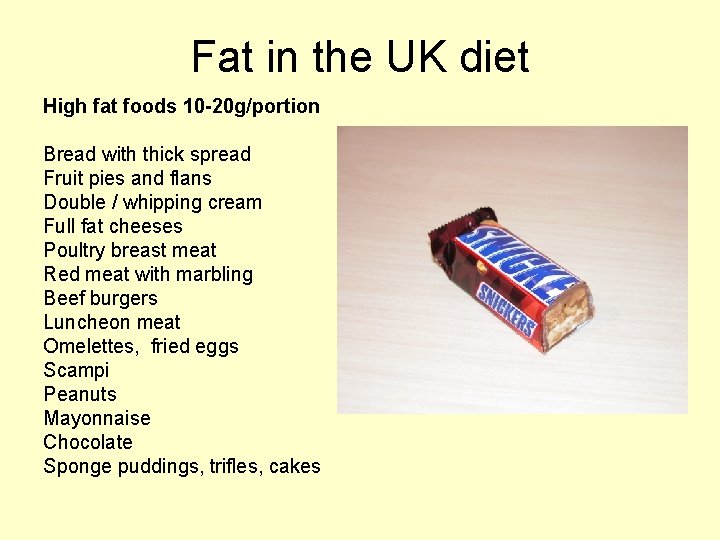 Fat in the UK diet High fat foods 10 -20 g/portion Bread with thick