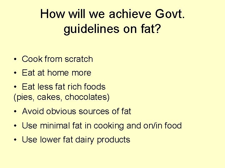 How will we achieve Govt. guidelines on fat? • Cook from scratch • Eat