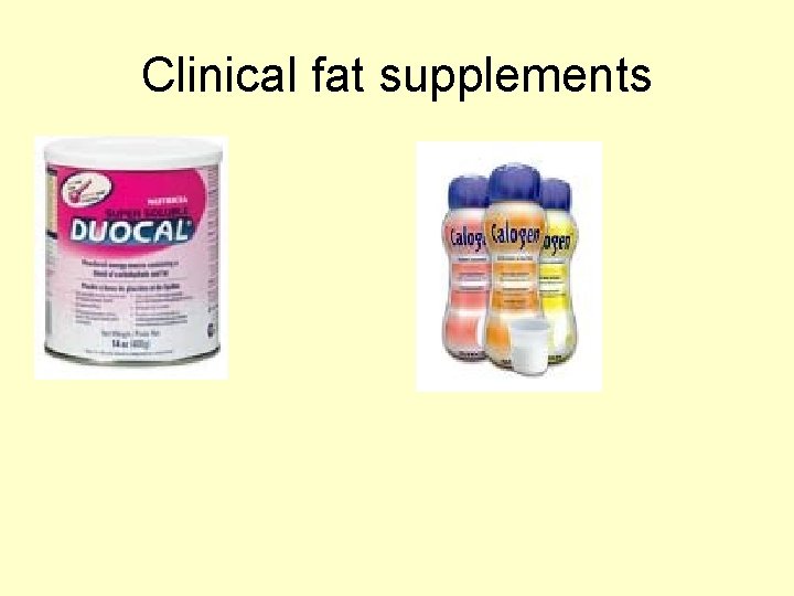 Clinical fat supplements 