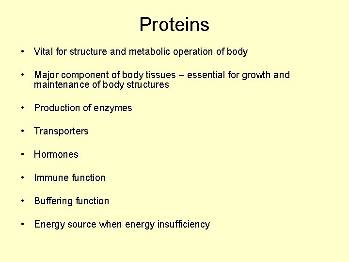 Proteins • Vital for structure and metabolic operation of body • Major component of