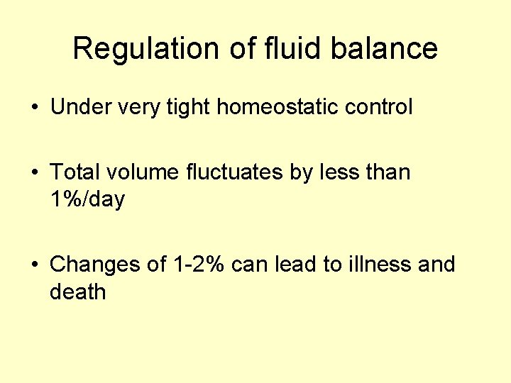 Regulation of fluid balance • Under very tight homeostatic control • Total volume fluctuates