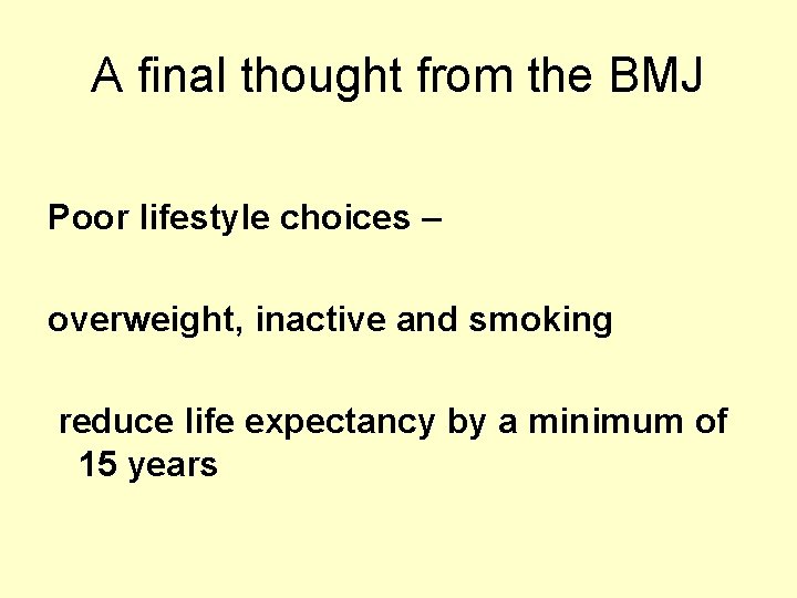 A final thought from the BMJ Poor lifestyle choices – overweight, inactive and smoking