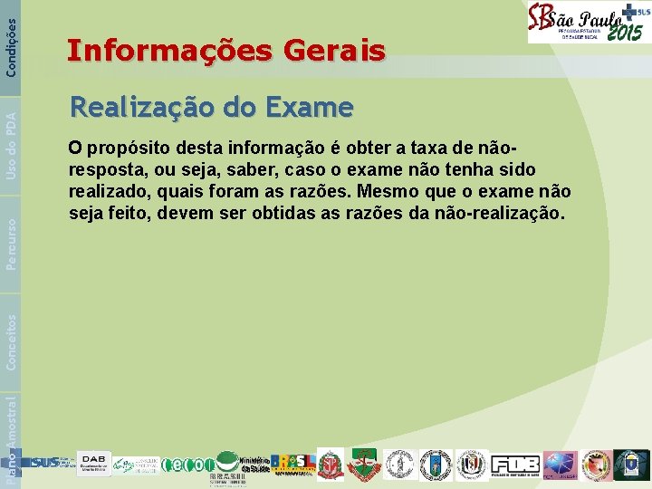 Condições Uso do PDA Percurso Conceitos Plano Amostral Informações Gerais Realização do Exame O