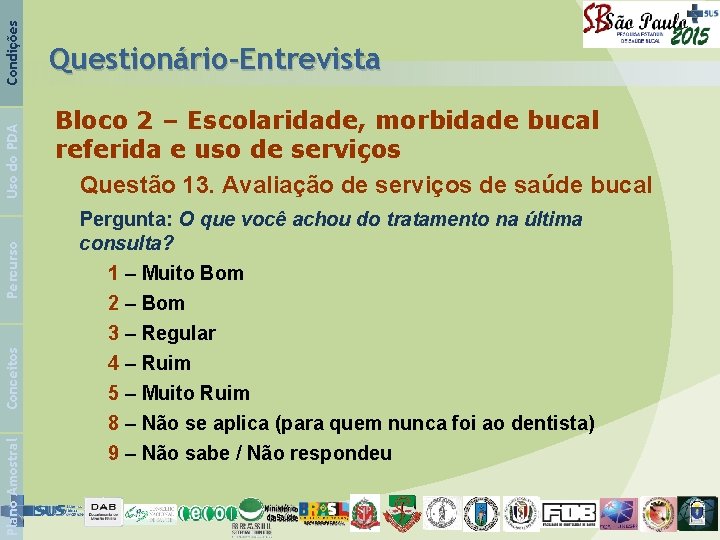 Condições Uso do PDA Percurso Conceitos Plano Amostral Questionário-Entrevista Bloco 2 – Escolaridade, morbidade