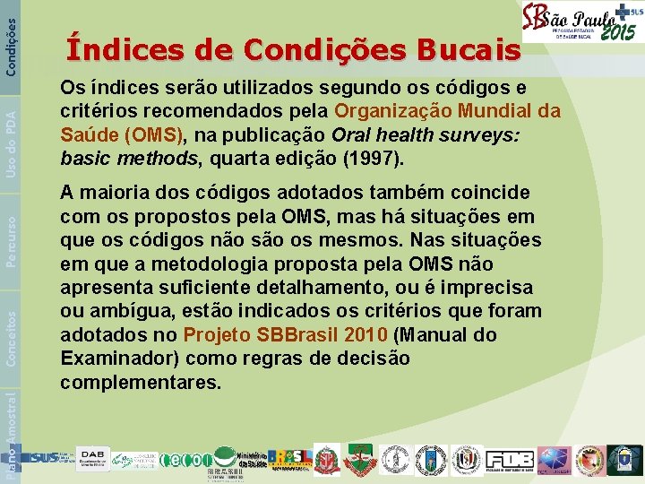 Condições Uso do PDA Percurso Conceitos Plano Amostral Índices de Condições Bucais Os índices