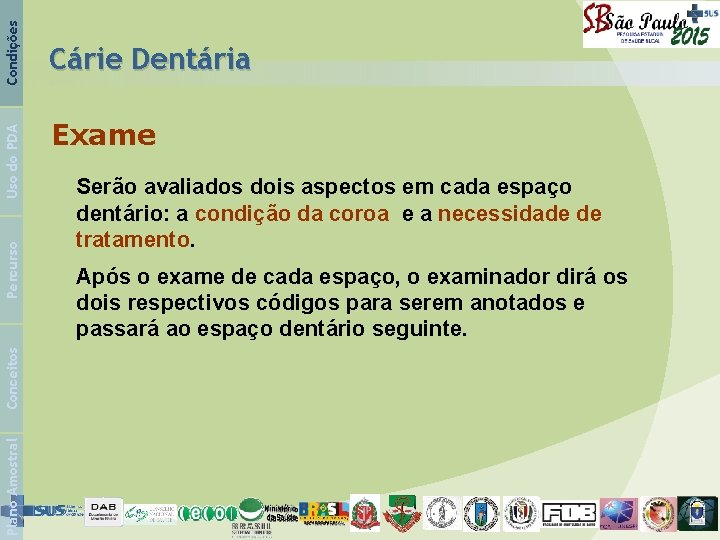 Condições Uso do PDA Percurso Conceitos Plano Amostral Cárie Dentária Exame Serão avaliados dois