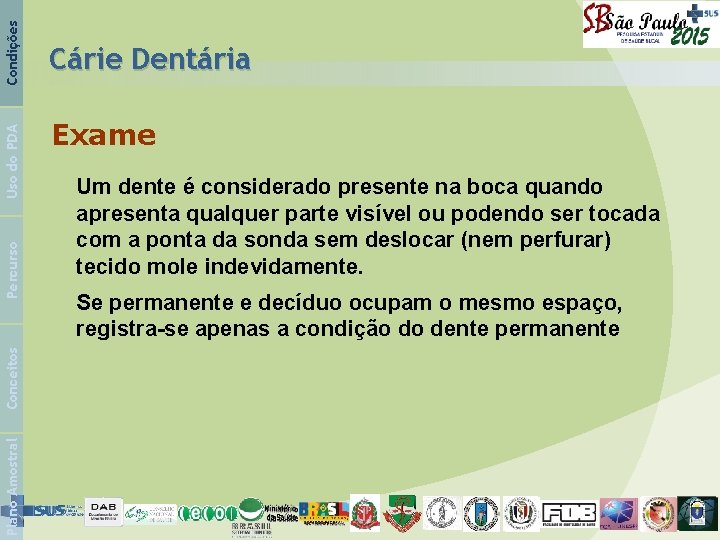 Condições Uso do PDA Percurso Conceitos Plano Amostral Cárie Dentária Exame Um dente é