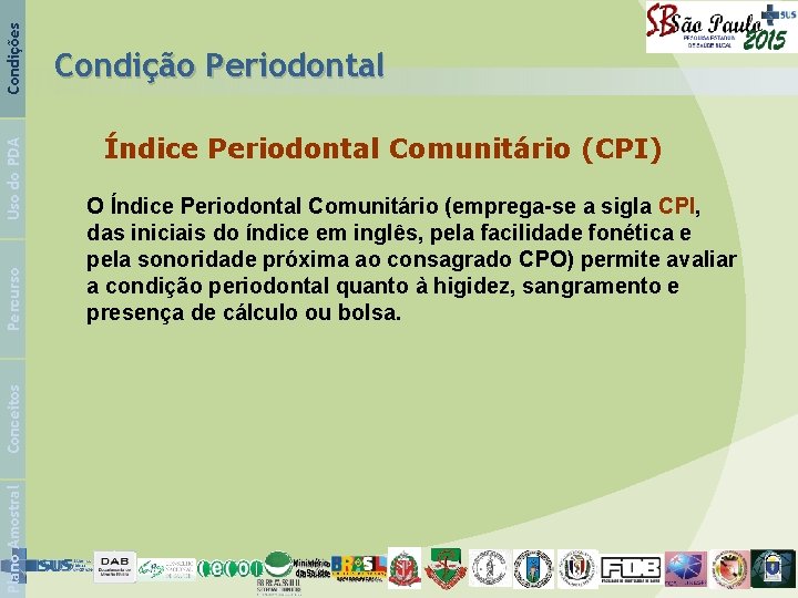 Condições Uso do PDA Percurso Conceitos Plano Amostral Condição Periodontal Índice Periodontal Comunitário (CPI)