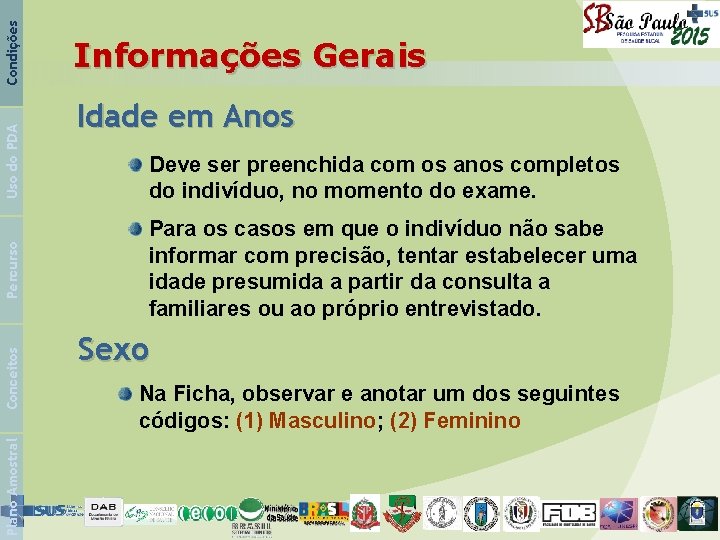 Condições Uso do PDA Percurso Conceitos Plano Amostral Informações Gerais Idade em Anos Deve