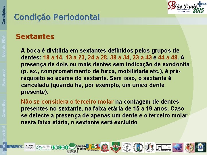 Condições Uso do PDA Percurso Conceitos Plano Amostral Condição Periodontal Sextantes A boca é