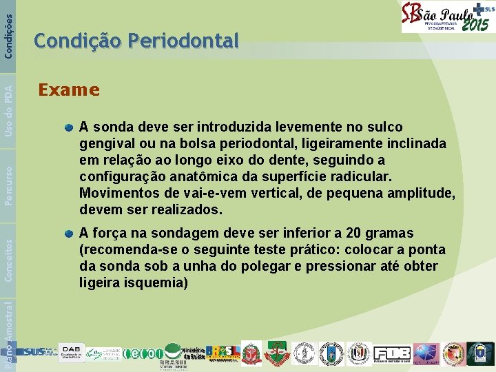 Condições Uso do PDA Percurso Conceitos Plano Amostral Condição Periodontal Exame A sonda deve