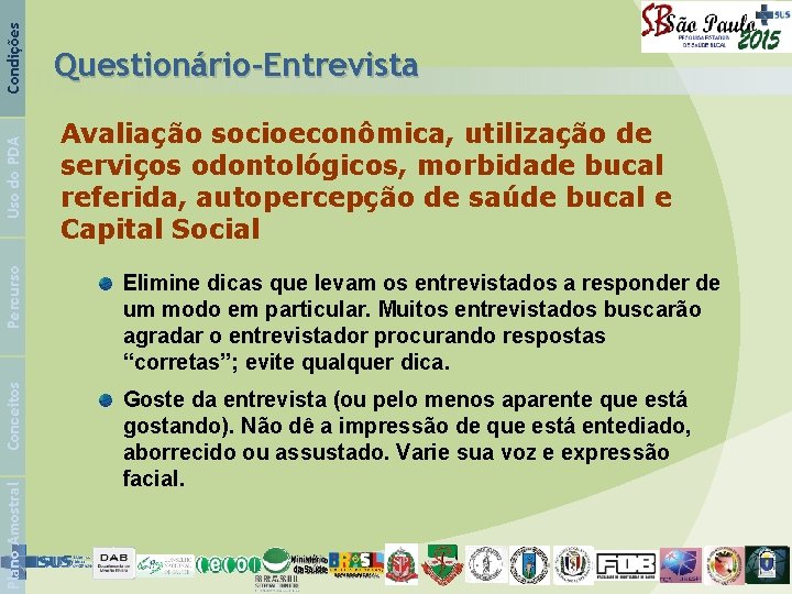 Condições Elimine dicas que levam os entrevistados a responder de um modo em particular.