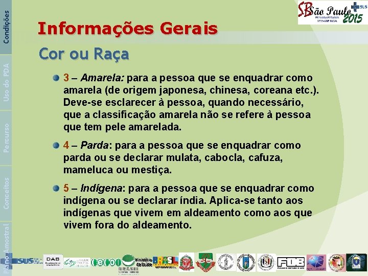 Condições Uso do PDA Percurso Conceitos Plano Amostral Informações Gerais Cor ou Raça 3