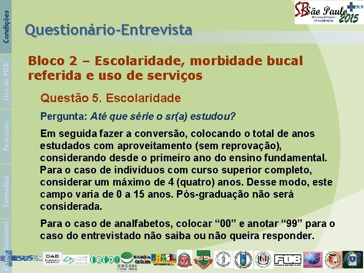 Condições Uso do PDA Questionário-Entrevista Bloco 2 – Escolaridade, morbidade bucal referida e uso