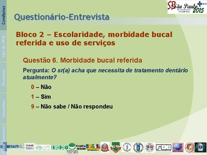 Condições Uso do PDA Percurso Conceitos Plano Amostral Questionário-Entrevista Bloco 2 – Escolaridade, morbidade