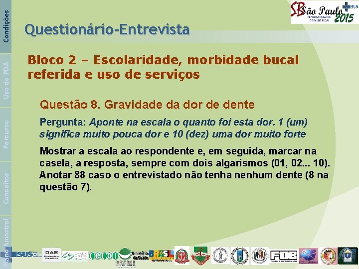 Condições Uso do PDA Percurso Conceitos Plano Amostral Questionário-Entrevista Bloco 2 – Escolaridade, morbidade