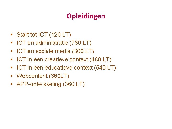 Opleidingen § § § § Start tot ICT (120 LT) ICT en administratie (780