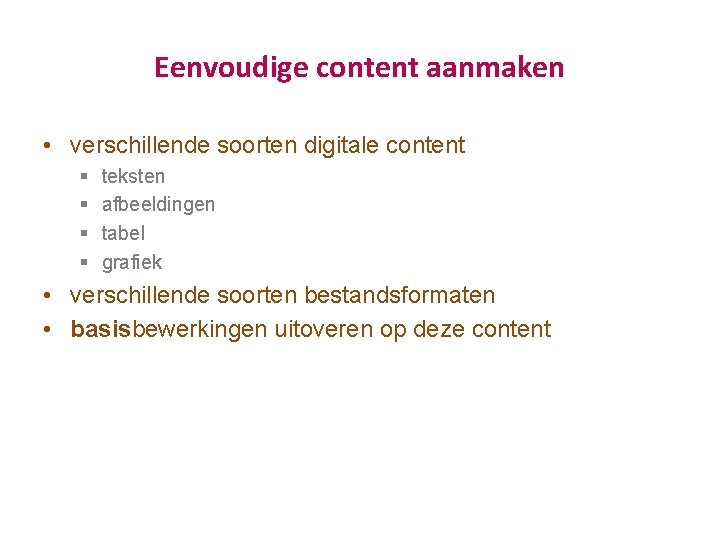 Eenvoudige content aanmaken • verschillende soorten digitale content § § teksten afbeeldingen tabel grafiek Eenvoudige content aanmaken • verschillende soorten digitale content § § teksten afbeeldingen tabel grafiek