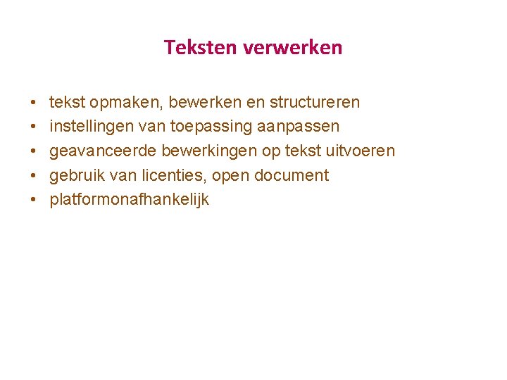 Teksten verwerken • • • tekst opmaken, bewerken en structureren instellingen van toepassing aanpassen Teksten verwerken • • • tekst opmaken, bewerken en structureren instellingen van toepassing aanpassen